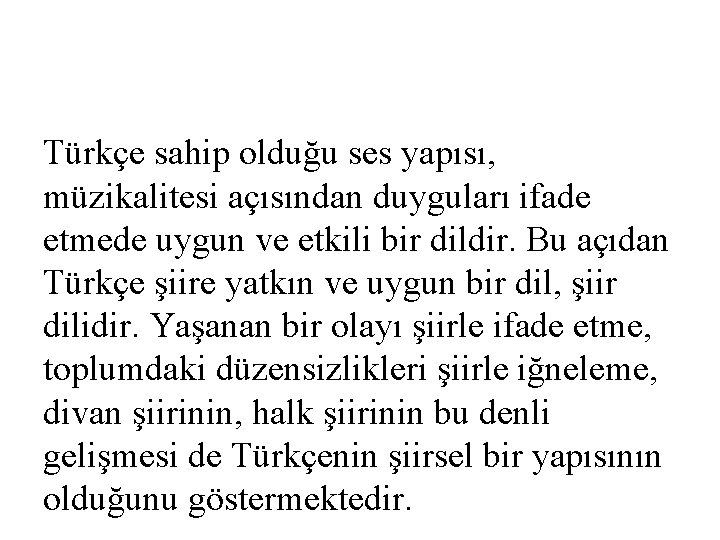 Türkçe sahip olduğu ses yapısı, müzikalitesi açısından duyguları ifade etmede uygun ve etkili bir