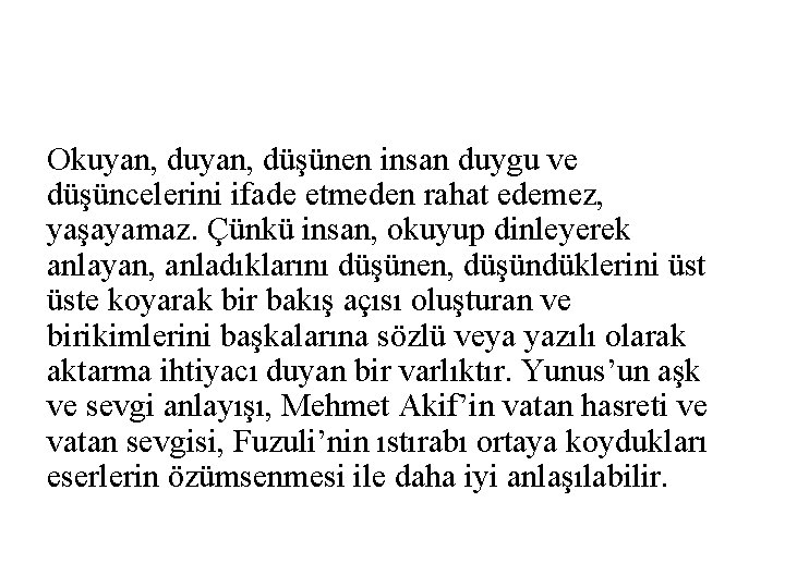 Okuyan, düşünen insan duygu ve düşüncelerini ifade etmeden rahat edemez, yaşayamaz. Çünkü insan, okuyup