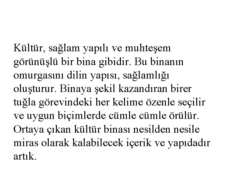 Kültür, sağlam yapılı ve muhteşem görünüşlü bir bina gibidir. Bu binanın omurgasını dilin yapısı,