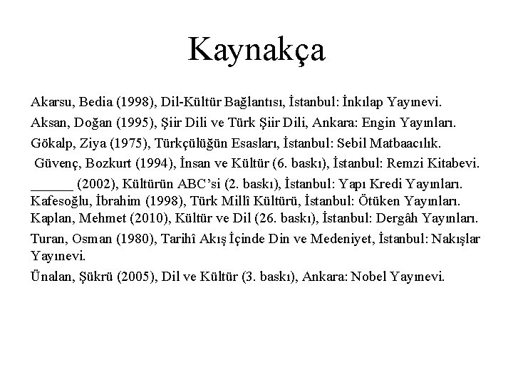 Kaynakça Akarsu, Bedia (1998), Dil-Kültür Bağlantısı, İstanbul: İnkılap Yayınevi. Aksan, Doğan (1995), Şiir Dili