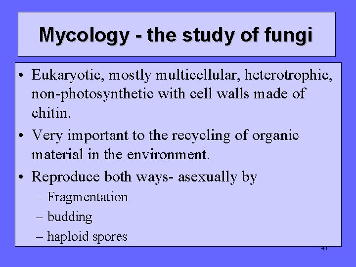 Mycology - the study of fungi • Eukaryotic, mostly multicellular, heterotrophic, non-photosynthetic with cell