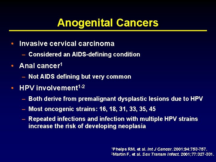 Anogenital Cancers • Invasive cervical carcinoma – Considered an AIDS-defining condition • Anal cancer