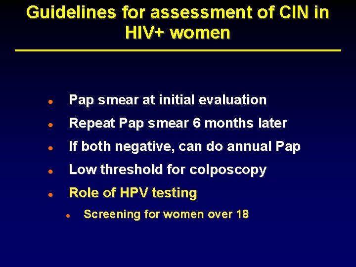 Guidelines for assessment of CIN in HIV+ women l Pap smear at initial evaluation