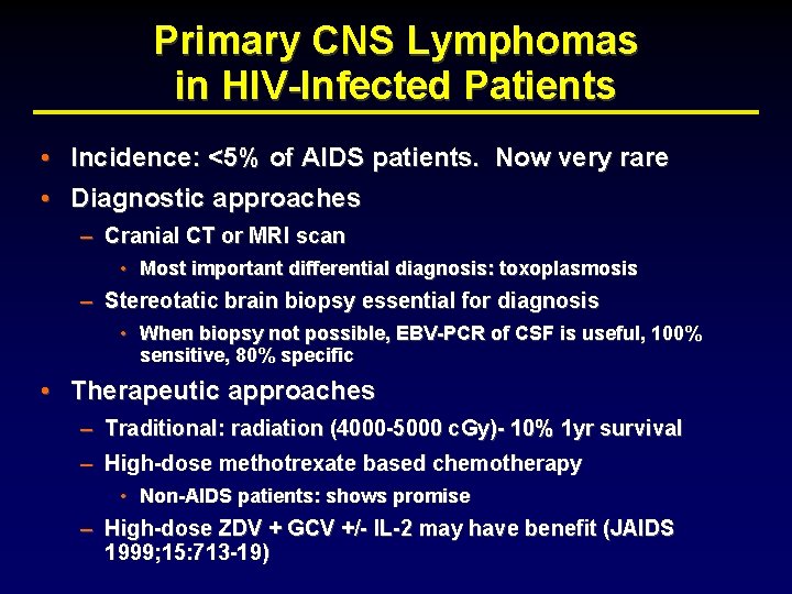 Primary CNS Lymphomas in HIV-Infected Patients • Incidence: <5% of AIDS patients. Now very