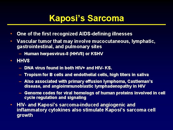 Kaposi’s Sarcoma • One of the first recognized AIDS-defining illnesses • Vascular tumor that