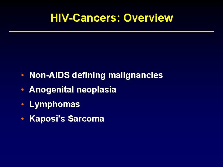 HIV-Cancers: Overview • Non-AIDS defining malignancies • Anogenital neoplasia • Lymphomas • Kaposi’s Sarcoma