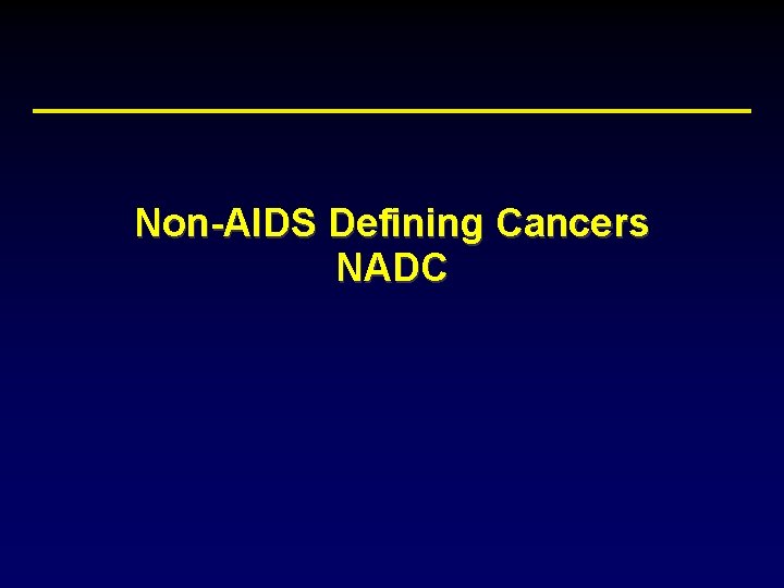 Non-AIDS Defining Cancers NADC 