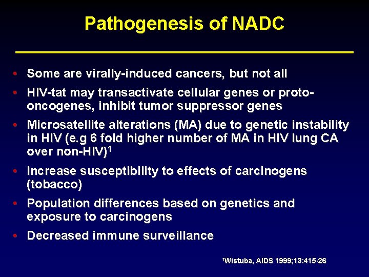 Pathogenesis of NADC • Some are virally-induced cancers, but not all • HIV-tat may