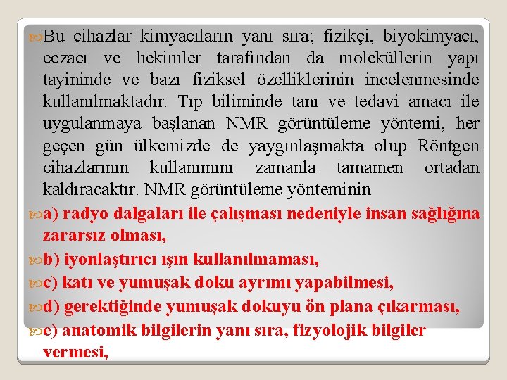  Bu cihazlar kimyacıların yanı sıra; fizikçi, biyokimyacı, eczacı ve hekimler tarafından da moleküllerin