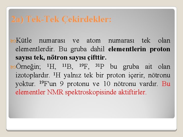 2 a) Tek-Tek Çekirdekler: Kütle numarası ve atom numarası tek olan elementlerdir. Bu gruba