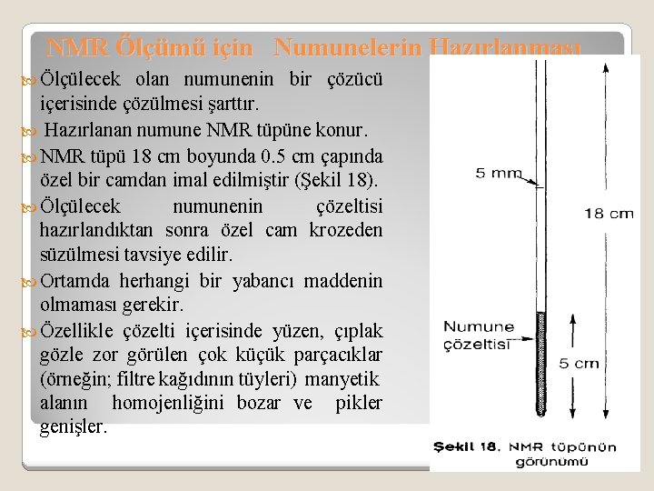 NMR Ölçümü için Numunelerin Hazırlanması Ölçülecek olan numunenin bir çözücü içerisinde çözülmesi şarttır. Hazırlanan