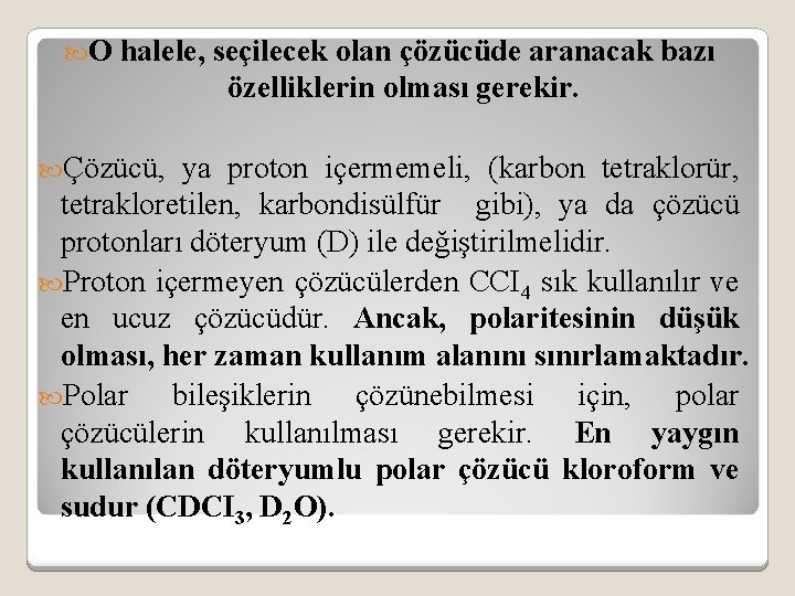  O halele, seçilecek olan çözücüde aranacak bazı özelliklerin olması gerekir. Çözücü, ya proton