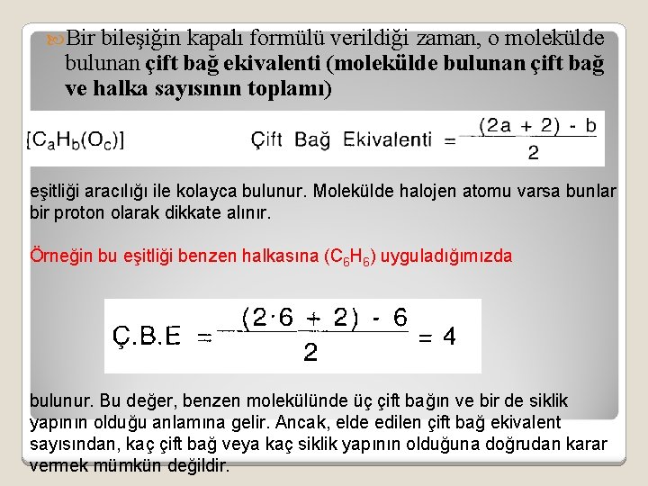  Bir bileşiğin kapalı formülü verildiği zaman, o molekülde bulunan çift bağ ekivalenti (molekülde