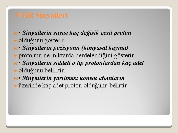 NMR Sinyalleri • Sinyallerin sayısı kaç değisik çesit proton olduğunu gösterir. • Sinyallerin pozisyonu