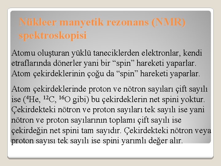 Nükleer manyetik rezonans (NMR) spektroskopisi Atomu oluşturan yüklü taneciklerden elektronlar, kendi etraflarında dönerler yani