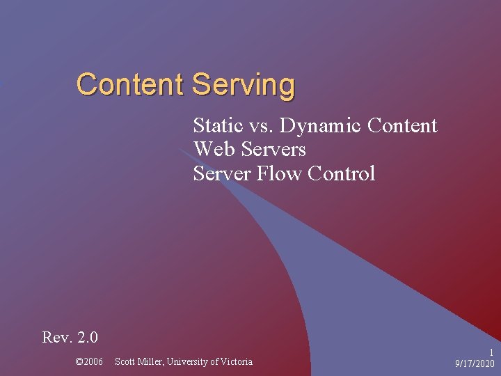 Content Serving Static vs. Dynamic Content Web Servers Server Flow Control Rev. 2. 0