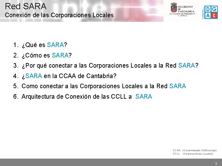 Red SARA Conexión de las Corporaciones Locales 1. ¿Qué es SARA? 2. ¿Cómo es