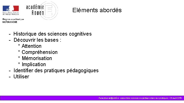 Eléments abordés - Historique des sciences cognitives - Découvrir les bases : * Attention