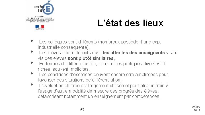 L’état des lieux • • • Les collègues sont différents (nombreux possèdent une exp.