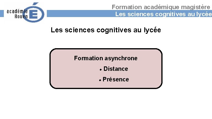 Formation académique magistère Les sciences cognitives au lycée Formation asynchrone Distance Présence 