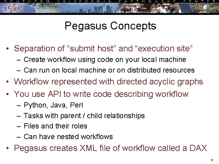 Pegasus Concepts • Separation of “submit host” and “execution site” – Create workflow using