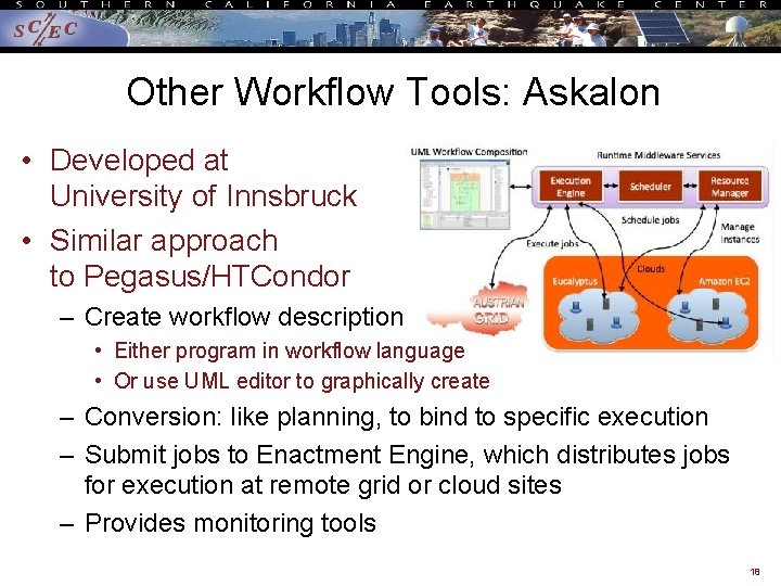 Other Workflow Tools: Askalon • Developed at University of Innsbruck • Similar approach to