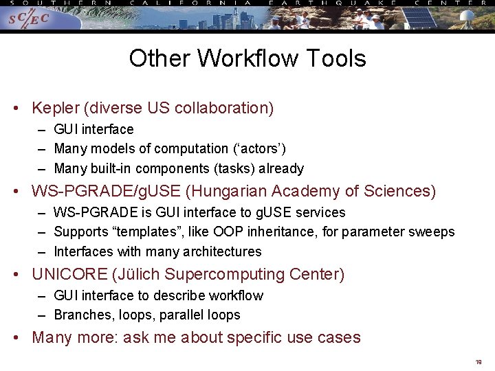 Other Workflow Tools • Kepler (diverse US collaboration) – GUI interface – Many models