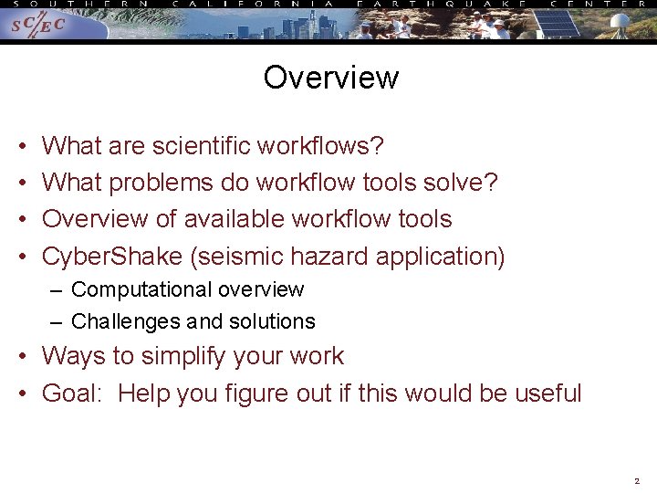 Overview • • What are scientific workflows? What problems do workflow tools solve? Overview