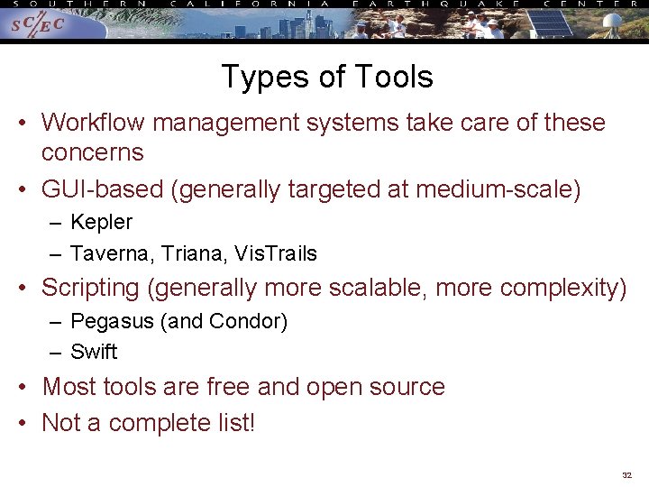 Types of Tools • Workflow management systems take care of these concerns • GUI-based