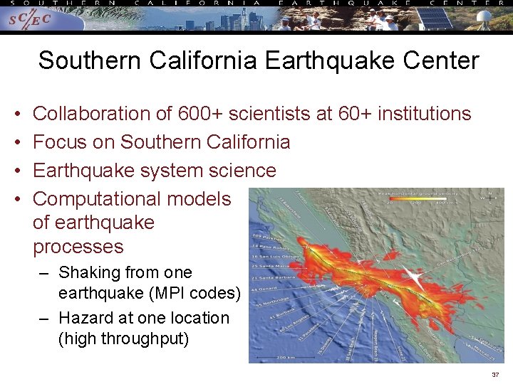 Southern California Earthquake Center • • Collaboration of 600+ scientists at 60+ institutions Focus
