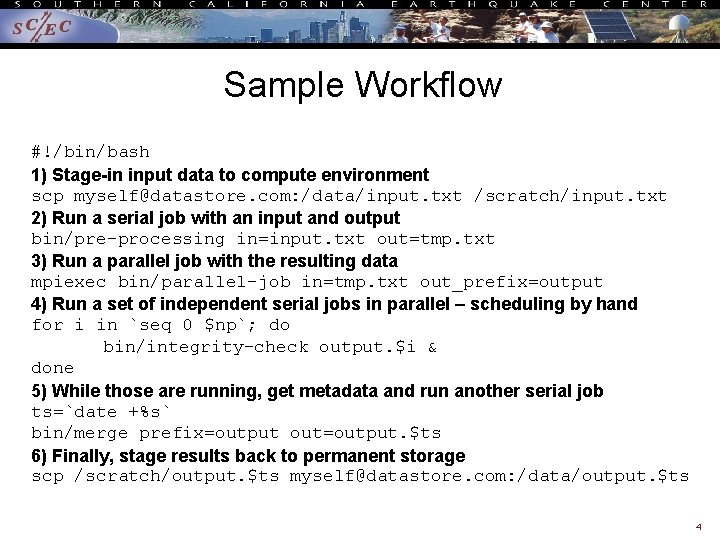 Sample Workflow #!/bin/bash 1) Stage-in input data to compute environment scp myself@datastore. com: /data/input.