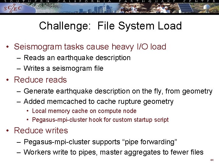 Challenge: File System Load • Seismogram tasks cause heavy I/O load – Reads an