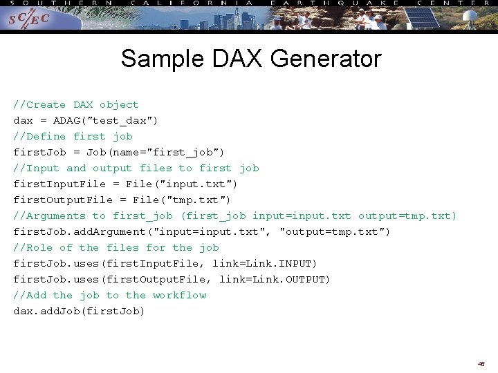 Sample DAX Generator //Create DAX object dax = ADAG("test_dax") //Define first job first. Job