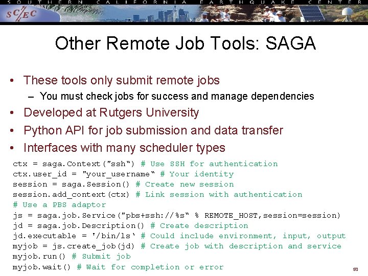 Other Remote Job Tools: SAGA • These tools only submit remote jobs – You