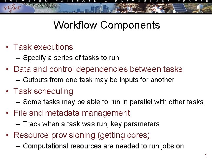 Workflow Components • Task executions – Specify a series of tasks to run •