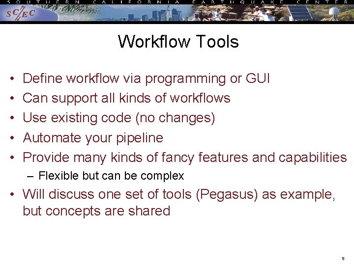 Workflow Tools • • • Define workflow via programming or GUI Can support all