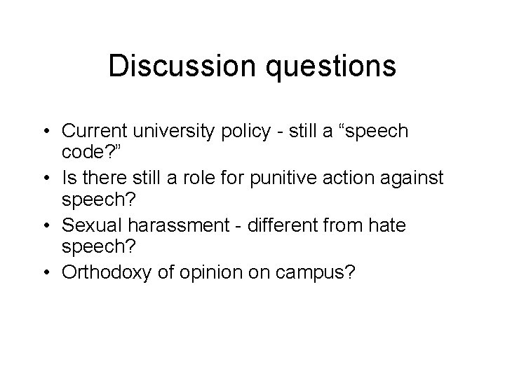 Discussion questions • Current university policy - still a “speech code? ” • Is