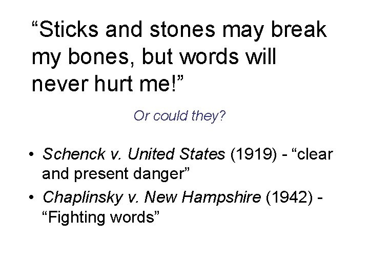 “Sticks and stones may break my bones, but words will never hurt me!” Or