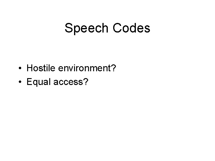 Speech Codes • Hostile environment? • Equal access? 