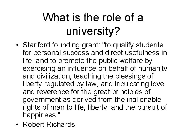 What is the role of a university? • Stanford founding grant: "to qualify students