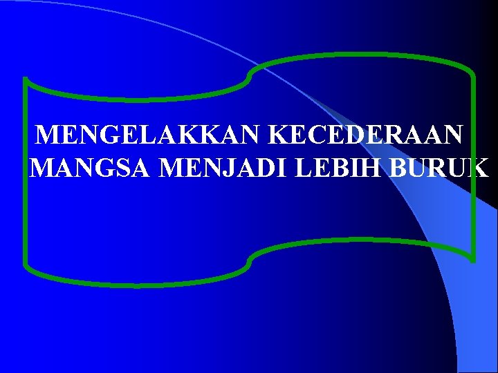 MENGELAKKAN KECEDERAAN MANGSA MENJADI LEBIH BURUK 