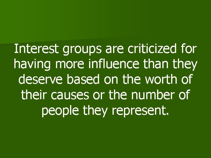 Interest groups are criticized for having more influence than they deserve based on the