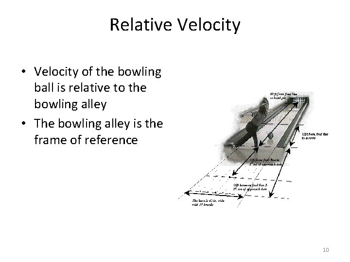 Relative Velocity • Velocity of the bowling ball is relative to the bowling alley