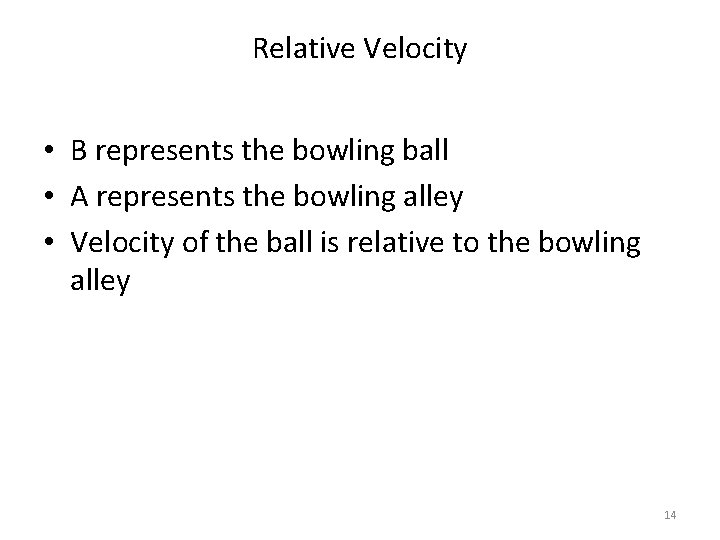 Relative Velocity • B represents the bowling ball • A represents the bowling alley