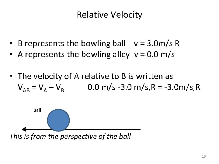 Relative Velocity • B represents the bowling ball v = 3. 0 m/s R