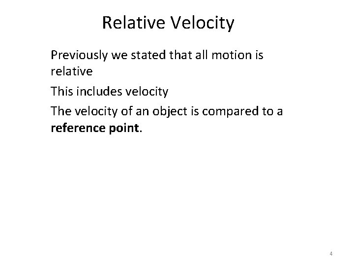 Relative Velocity Previously we stated that all motion is relative This includes velocity The