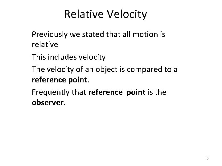 Relative Velocity Previously we stated that all motion is relative This includes velocity The