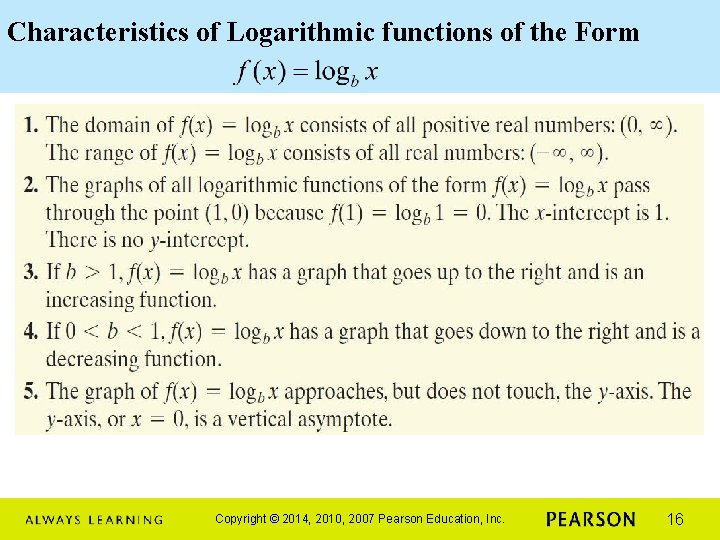 Characteristics of Logarithmic functions of the Form Copyright © 2014, 2010, 2007 Pearson Education,