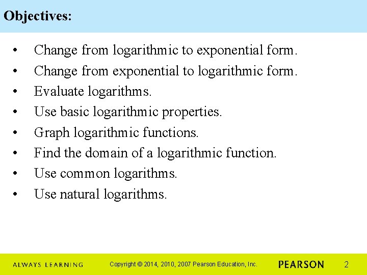 Objectives: • • Change from logarithmic to exponential form. Change from exponential to logarithmic