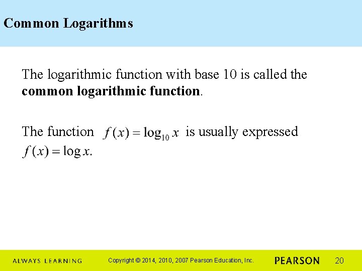 Common Logarithms The logarithmic function with base 10 is called the common logarithmic function.